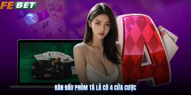 Bàn đấu Phỏm tá lả có 4 cửa cược
