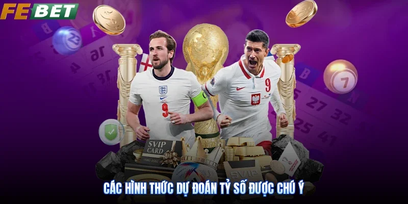 Các hình thức dự đoán tỷ số được chú ý