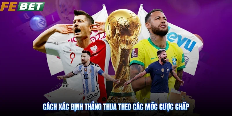 Cách xác định thắng thua theo các mốc cược chấp