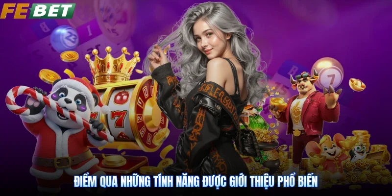 Điểm qua những tính năng được giới thiệu phổ biến