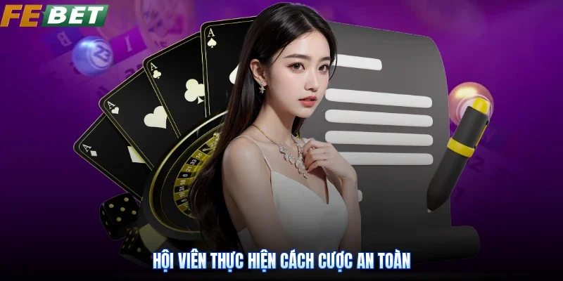 Hội viên thực hiện cách cược an toàn