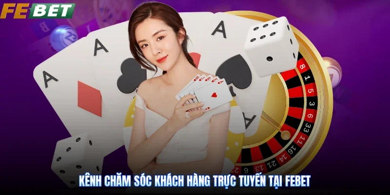 Kênh chăm sóc khách hàng trực tuyến tại Febet