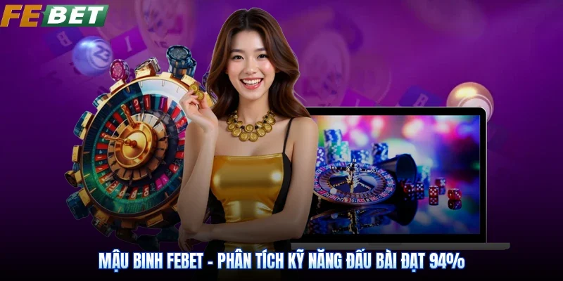 Mậu Binh Febet - Phân Tích Kỹ Năng Đấu Bài Đạt 94%