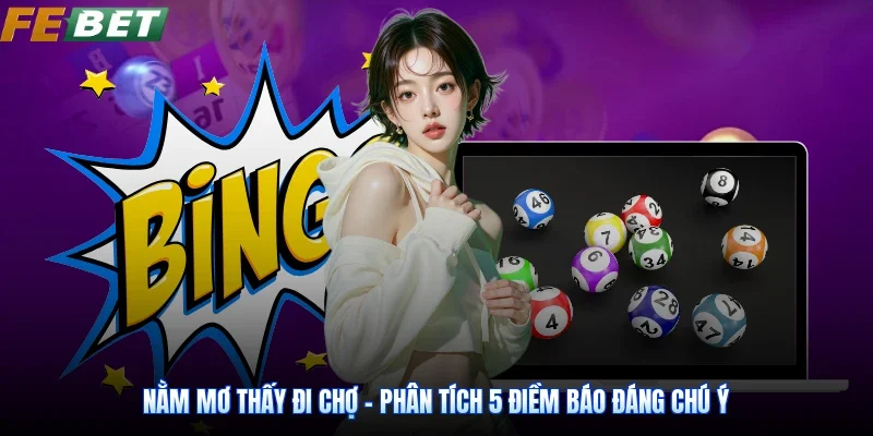 Nằm Mơ Thấy Đi Chợ - Phân Tích 5 Điềm Báo Đáng Chú Ý