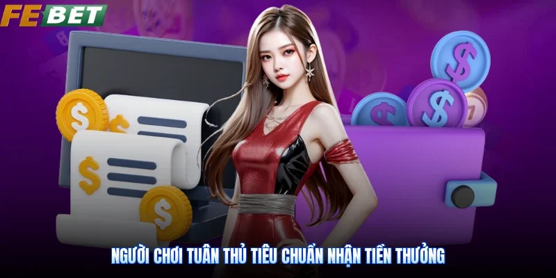Người chơi tuân thủ tiêu chuẩn nhận tiền thưởng