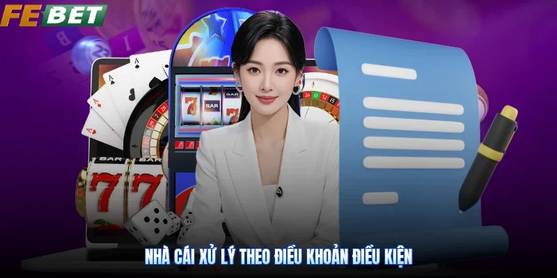 Nhà cái xử lý theo điều khoản điều kiện
