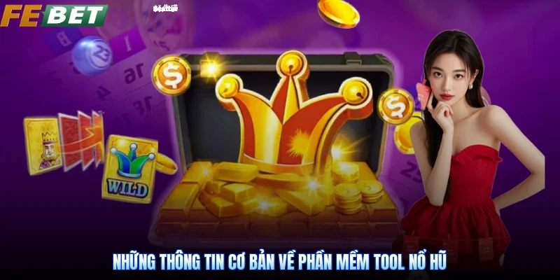 Những thông tin cơ bản về phần mềm tool nổ hũ