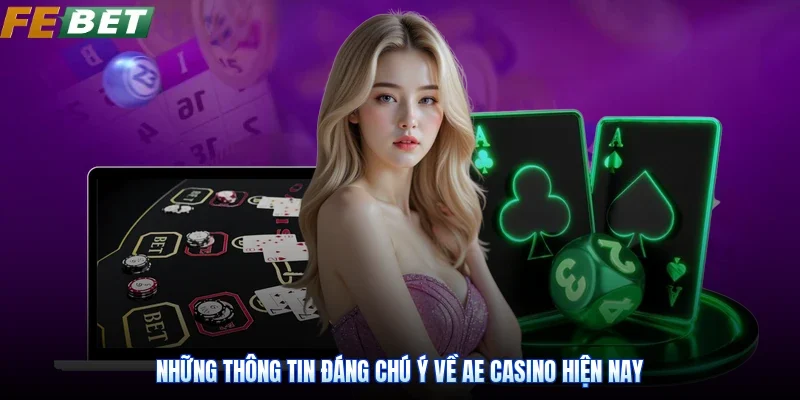 Những thông tin đáng chú ý về AE Casino hiện nay
