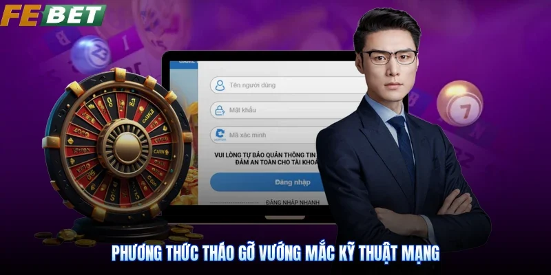 Phương thức tháo gỡ vướng mắc kỹ thuật mạng