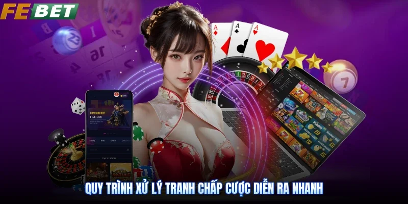 Quy trình xử lý tranh chấp cược diễn ra nhanh
