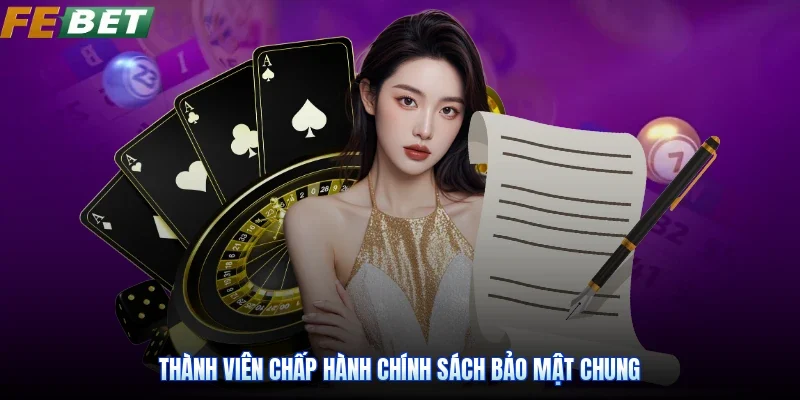 Thành viên chấp hành chính sách bảo mật chung