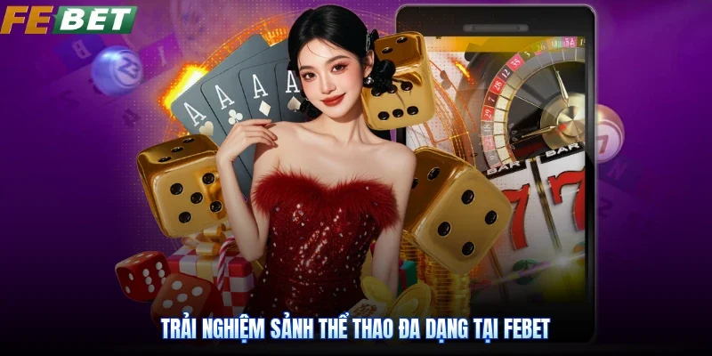 Trải nghiệm sảnh thể thao đa dạng tại Febet