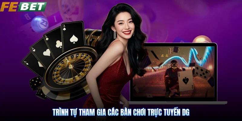 Trình tự tham gia các bàn chơi trực tuyến DG